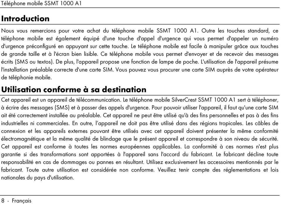 Le téléphone mobile est facile à manipuler grâce aux touches de grande taille et à l'écran bien lisible. Ce téléphone mobile vous permet d'envoyer et de recevoir des messages écrits (SMS ou textos).