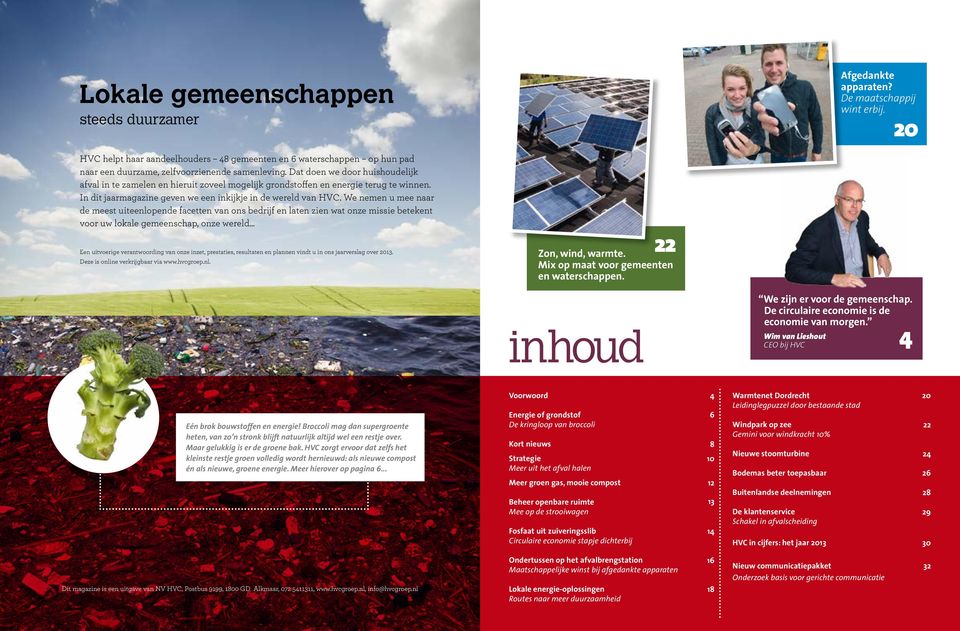 Dat doen we door huishoudelijk afval in te zamelen en hieruit zoveel mogelijk grondstoffen en energie terug te winnen. In dit jaarmagazine geven we een inkijkje in de wereld van HVC.