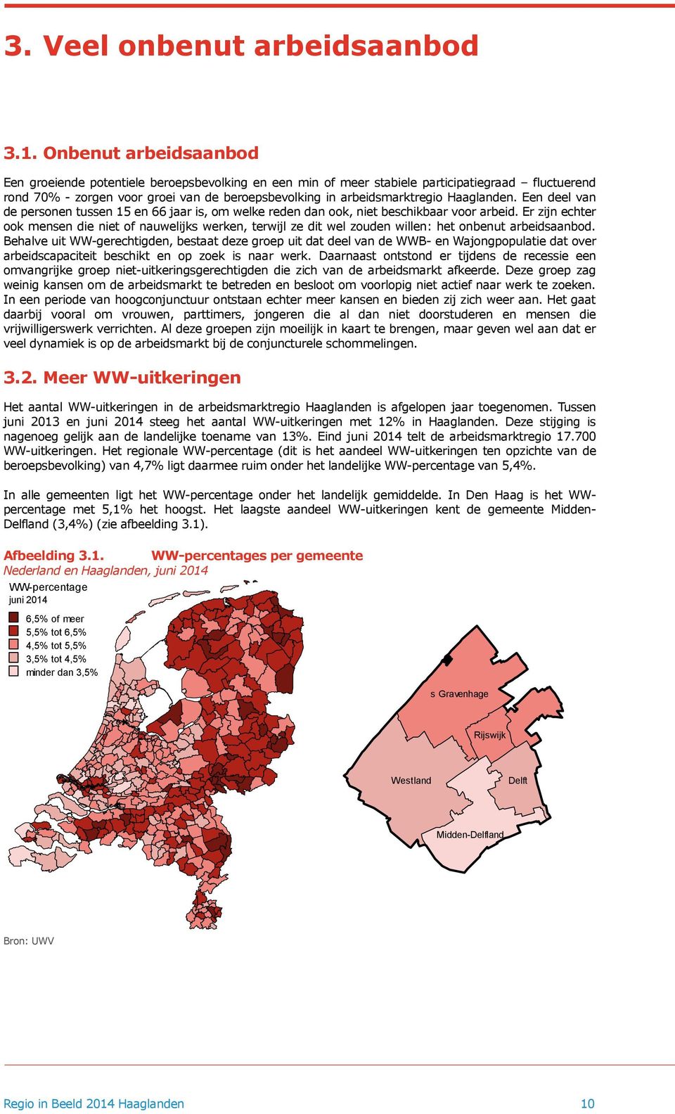 Haaglanden. Een deel van de personen tussen 15 en 66 jaar is, om welke reden dan ook, niet beschikbaar voor arbeid.