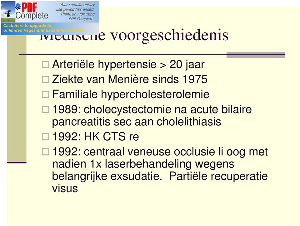 pancreatitis sec aan cholelithiasis 1992: HK CTS re 1992: centraal veneuse occlusie