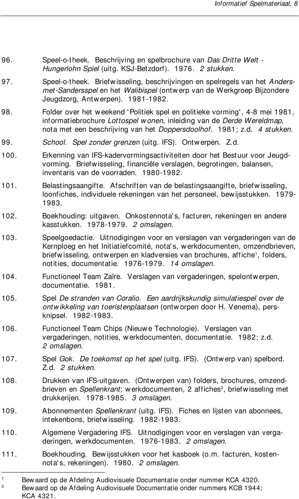 Folder over het weekend 'Politiek spel en politieke vorming', 4-8 mei 1981, informatiebrochure Lottospel wonen, inleiding van de Derde Wereldmap, nota met een beschrijving van het Doppersdoolhof.