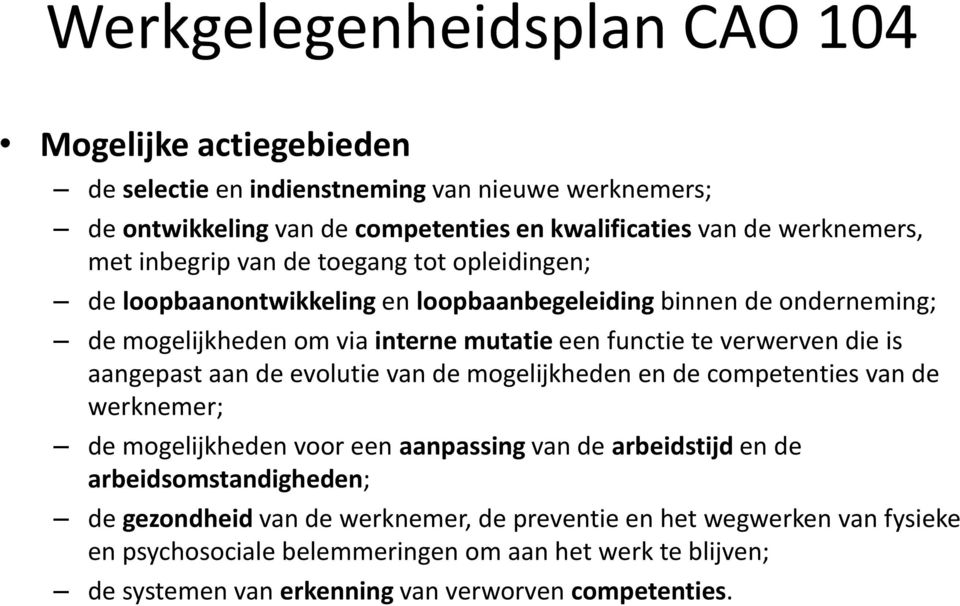 die is aangepast aan de evolutie van de mogelijkheden en de competenties van de werknemer; de mogelijkheden voor een aanpassing van de arbeidstijd en de arbeidsomstandigheden; de