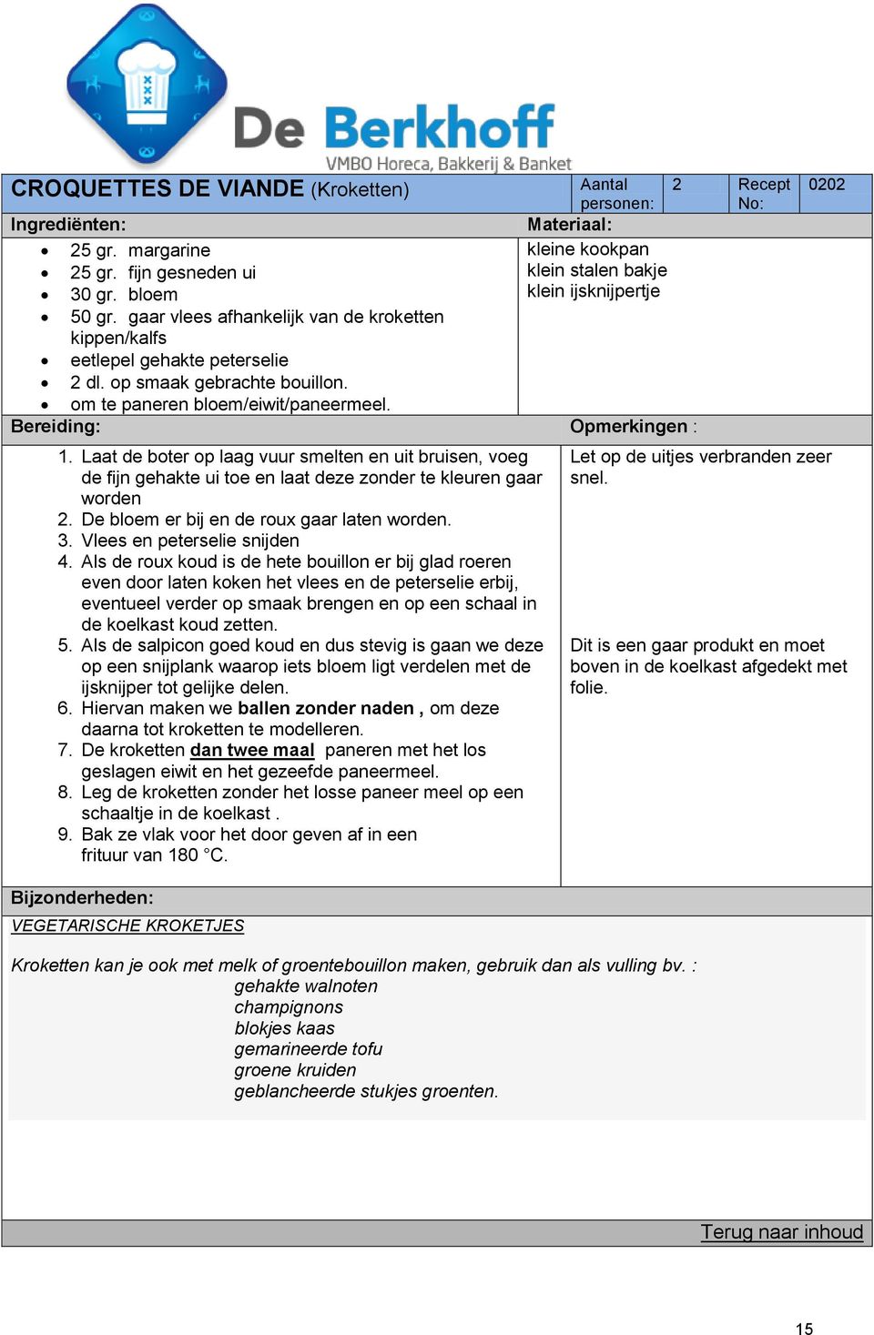 Laat de boter op laag vuur smelten en uit bruisen, voeg de fijn gehakte ui toe en laat deze zonder te kleuren gaar worden 2. De bloem er bij en de roux gaar laten worden. 3.