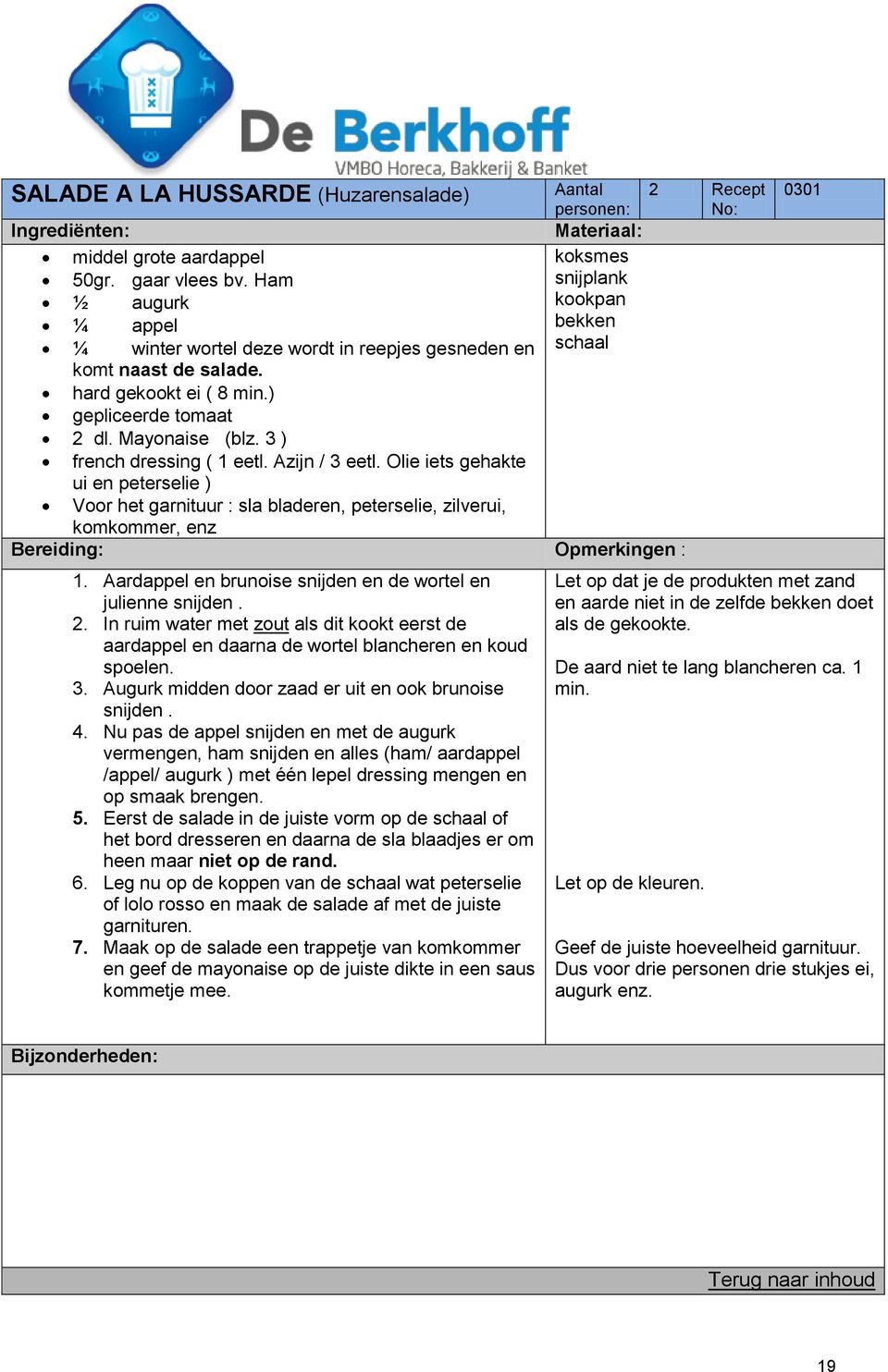 3 ) french dressing ( 1 eetl. Azijn / 3 eetl. Olie iets gehakte ui en peterselie ) Voor het garnituur : sla bladeren, peterselie, zilverui, komkommer, enz 1.