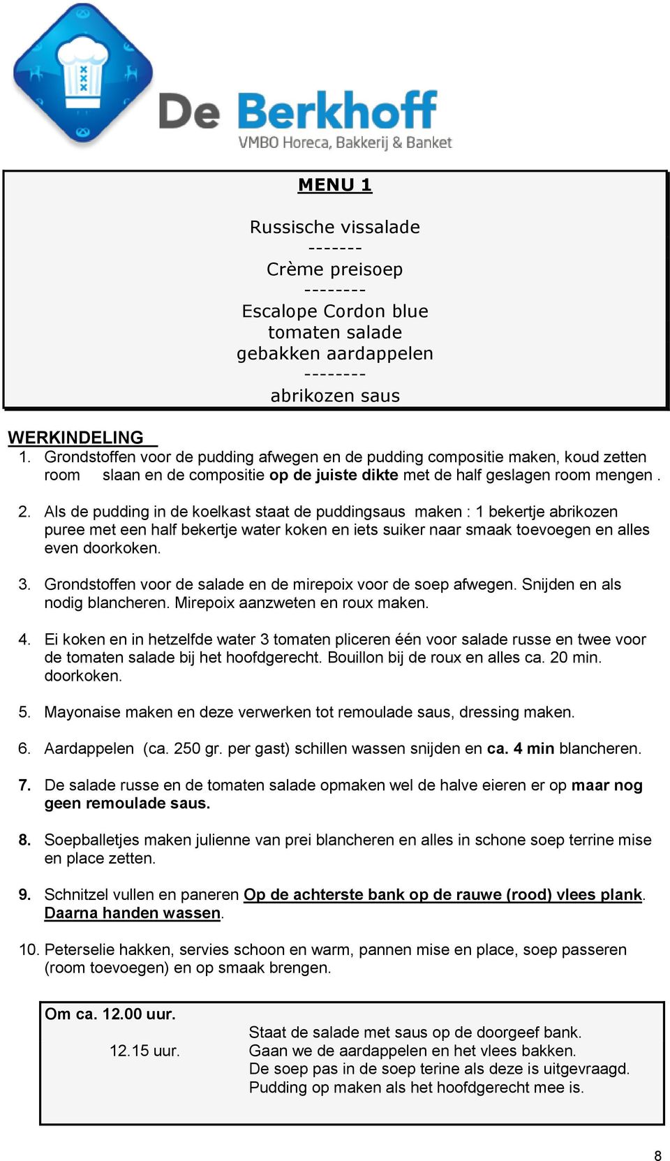 Als de pudding in de koelkast staat de puddingsaus maken : 1 bekertje abrikozen puree met een half bekertje water koken en iets suiker naar smaak toevoegen en alles even doorkoken. 3.