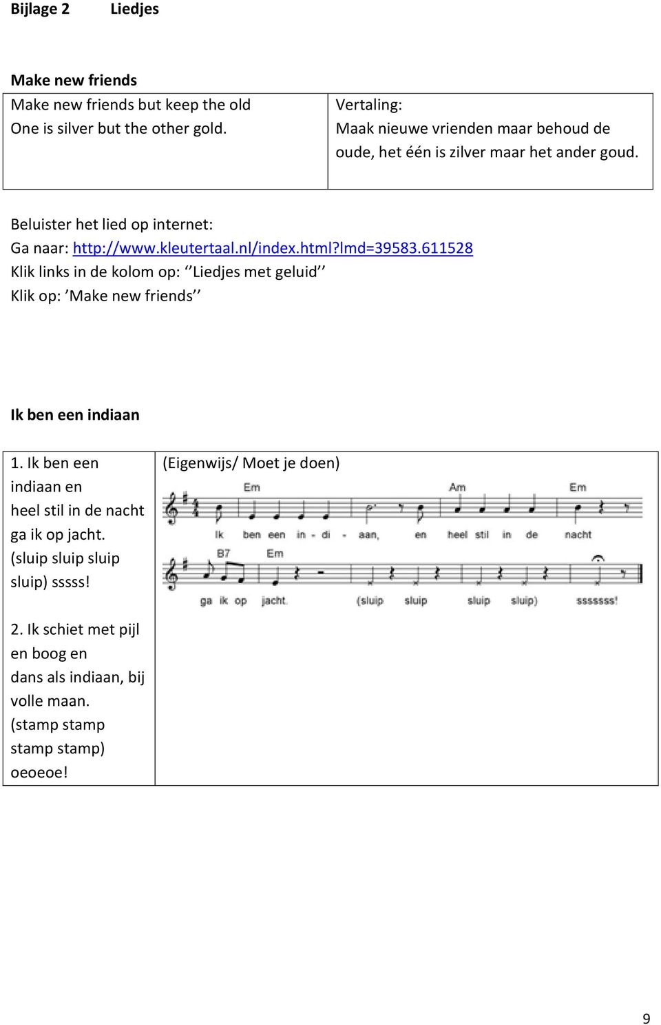 kleutertaal.nl/index.html?lmd=39583.611528 Klik links in de kolom op: Liedjes met geluid Klik op: Make new friends Ik ben een indiaan 1.