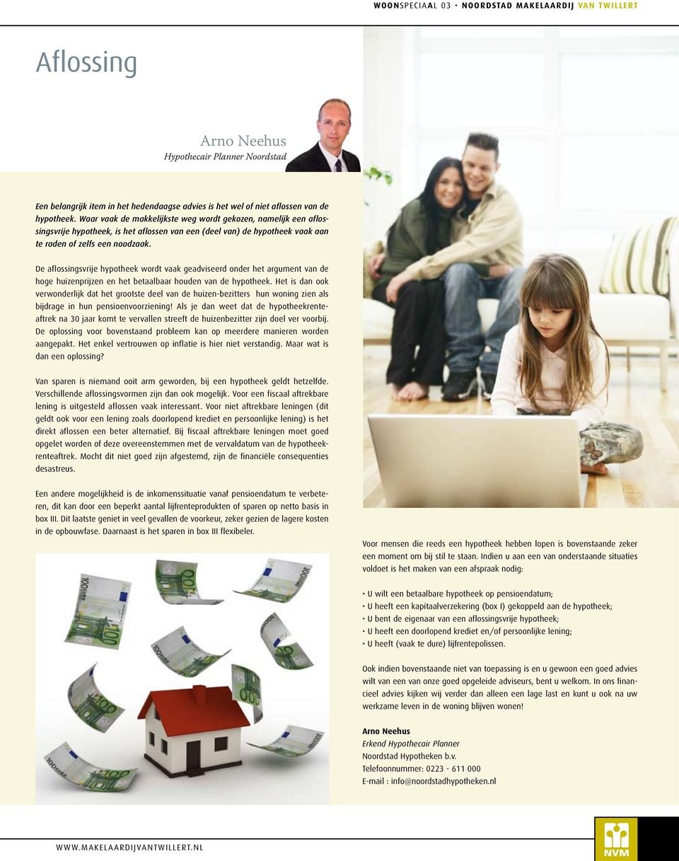 De aflossingsvrije hypotheek wordt vaak geadviseerd onder het argument van de hoge huizenprijzen en het betaalbaar houden van de hypotheek.