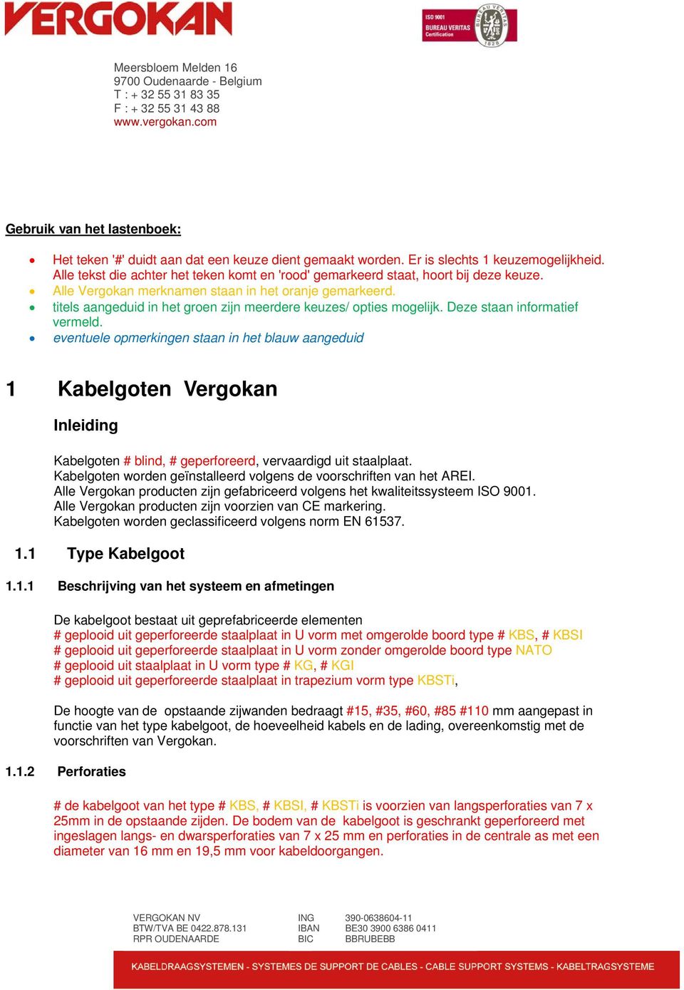 titels aangeduid in het groen zijn meerdere keuzes/ opties mogelijk. Deze staan informatief vermeld.