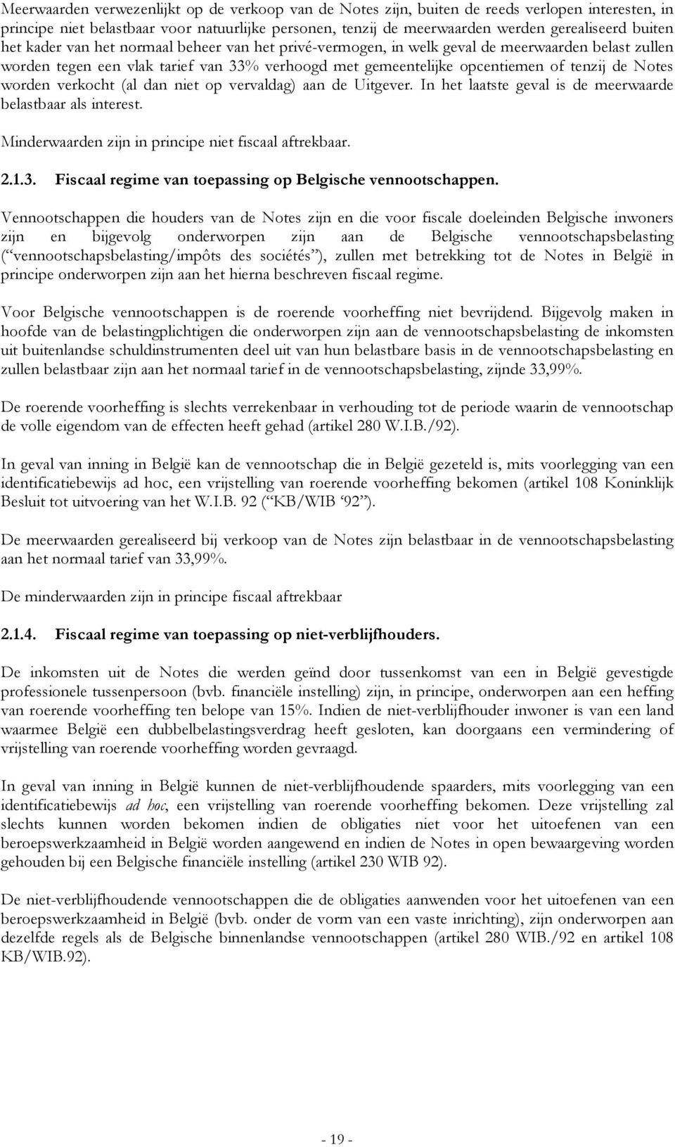 worden verkocht (al dan niet op vervaldag) aan de Uitgever. In het laatste geval is de meerwaarde belastbaar als interest. Minderwaarden zijn in principe niet fiscaal aftrekbaar. 2.1.3.