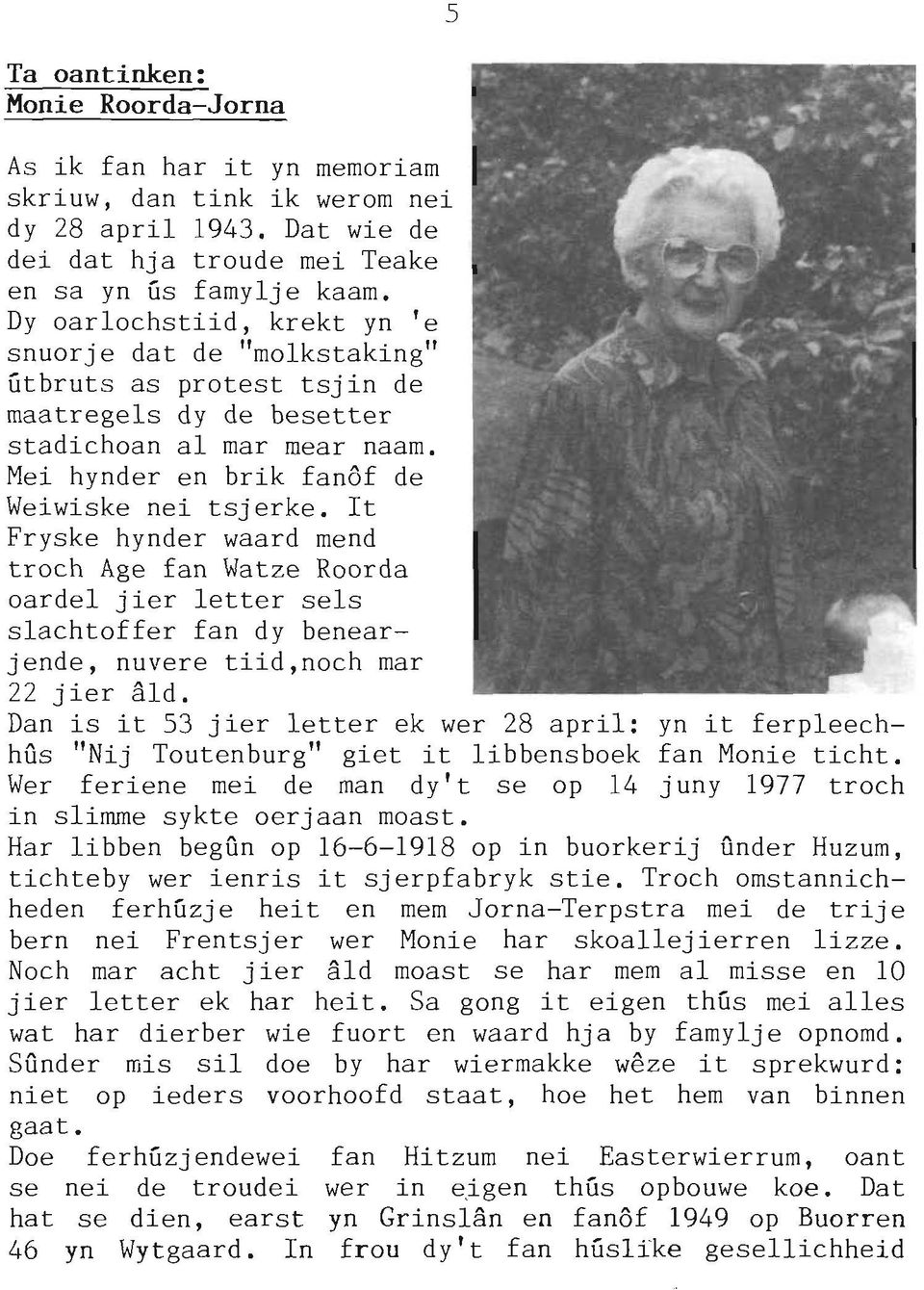 It Fryske hynder waard mend troch Age fan Watze Roorda oardel jier letter sels slachtoffer fan dy benearjende, nuvere tiid,noch mar 22 jier ald.