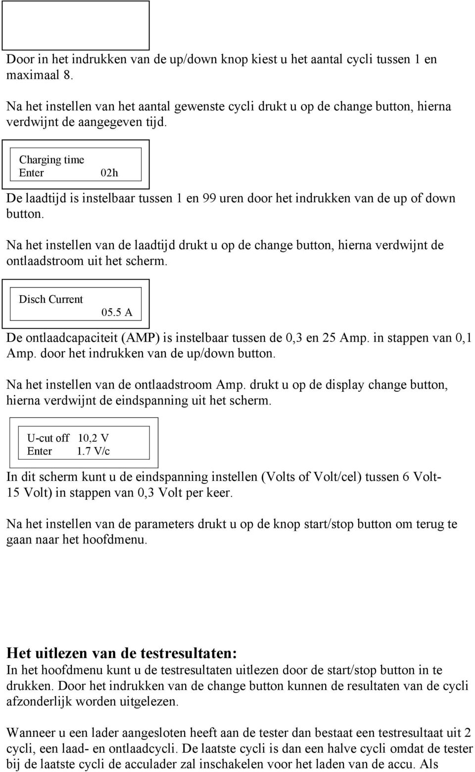 Charging time Enter 02h De laadtijd is instelbaar tussen 1 en 99 uren door het indrukken van de up of down button.