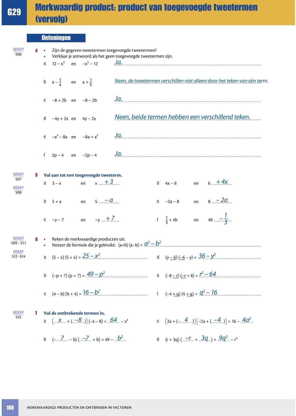 .. 507 508 5 Vul n tot een toegevoegde tweeterm. 3 x en x... 5 en 5... 3 4x d 4x 6 en 6... e 8 en 8... c y 7 en y... 7 f 1 3 1 4 en 4... 3 509-511 6 Reken de merkwrdige producten uit.