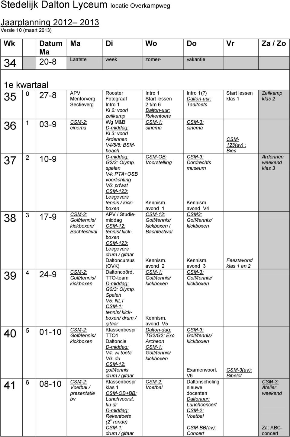 spelen V4: PTA+OSB voorlichting : prfwst CSM-23: tennis / / Studiemiddag CSM-2: tennis/ CSM-23: G2/3: Olymp.