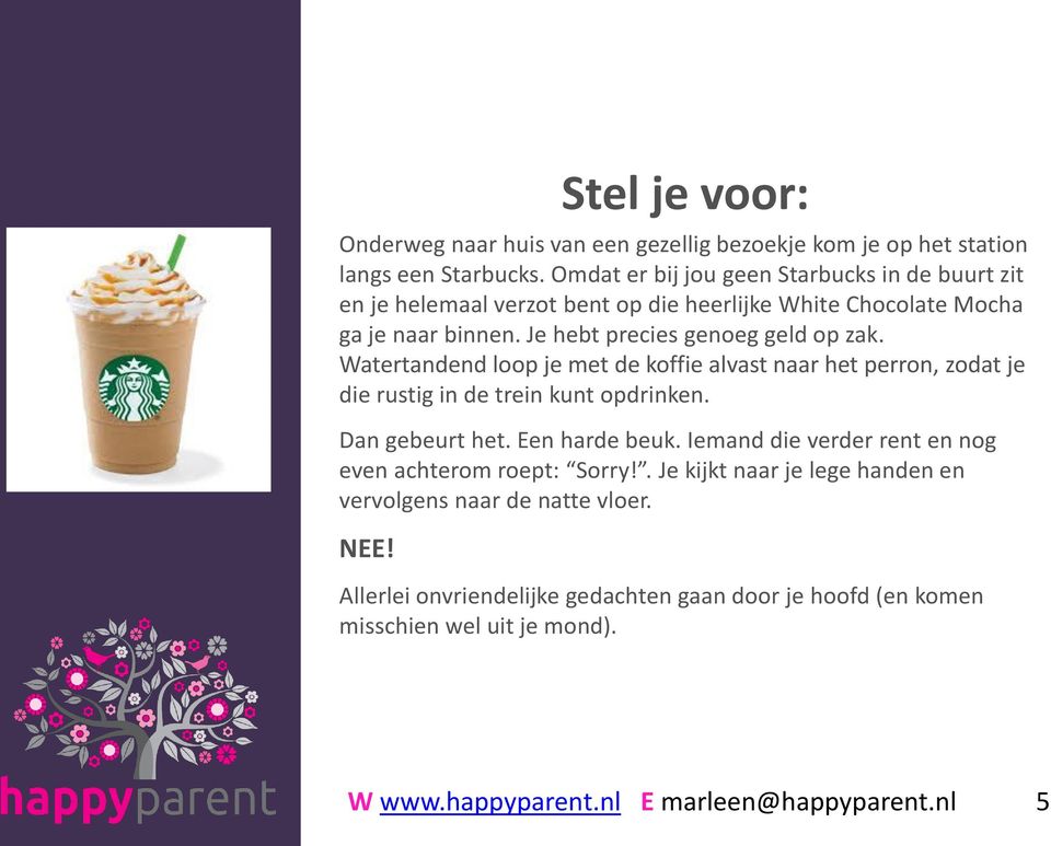 Je hebt precies genoeg geld op zak. Watertandend loop je met de koffie alvast naar het perron, zodat je die rustig in de trein kunt opdrinken.