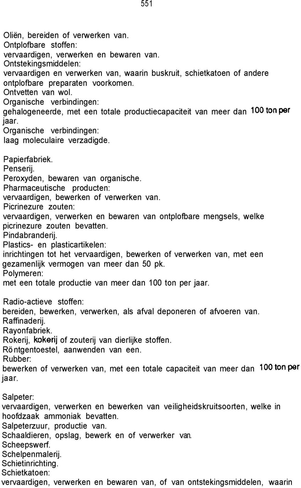 Organische verbindingen: gehalogeneerde, met een totale productiecapaciteit van meer dan 100 ton per jaar. Organische verbindingen: laag moleculaire verzadigde. Papierfabriek. Penserij.