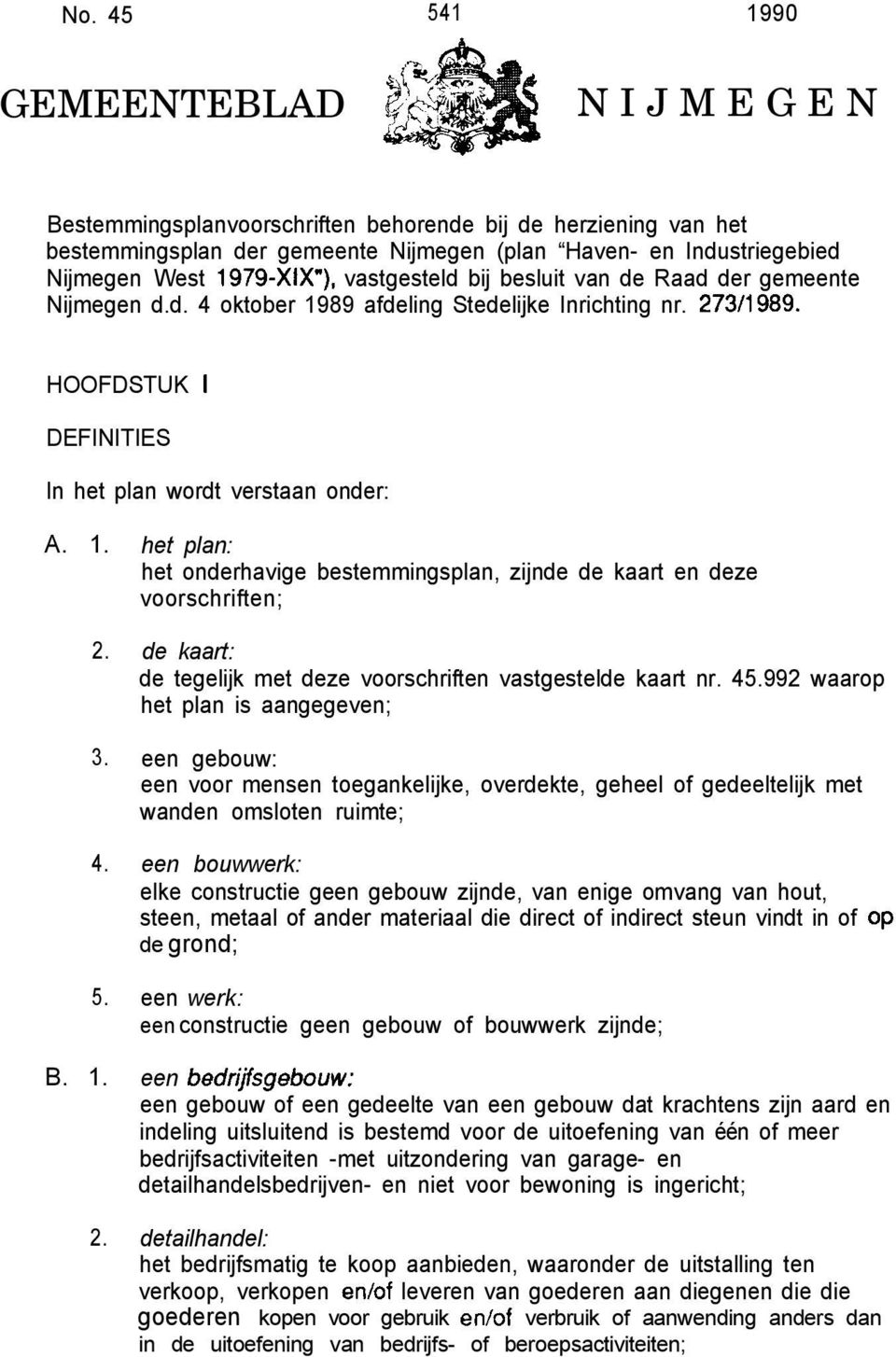 1. 2. het plan: het onderhavige bestemmingsplan, zijnde de kaart en deze voorschriften; de kaart: de tegelijk met deze voorschriften vastgestelde kaart nr. 45.