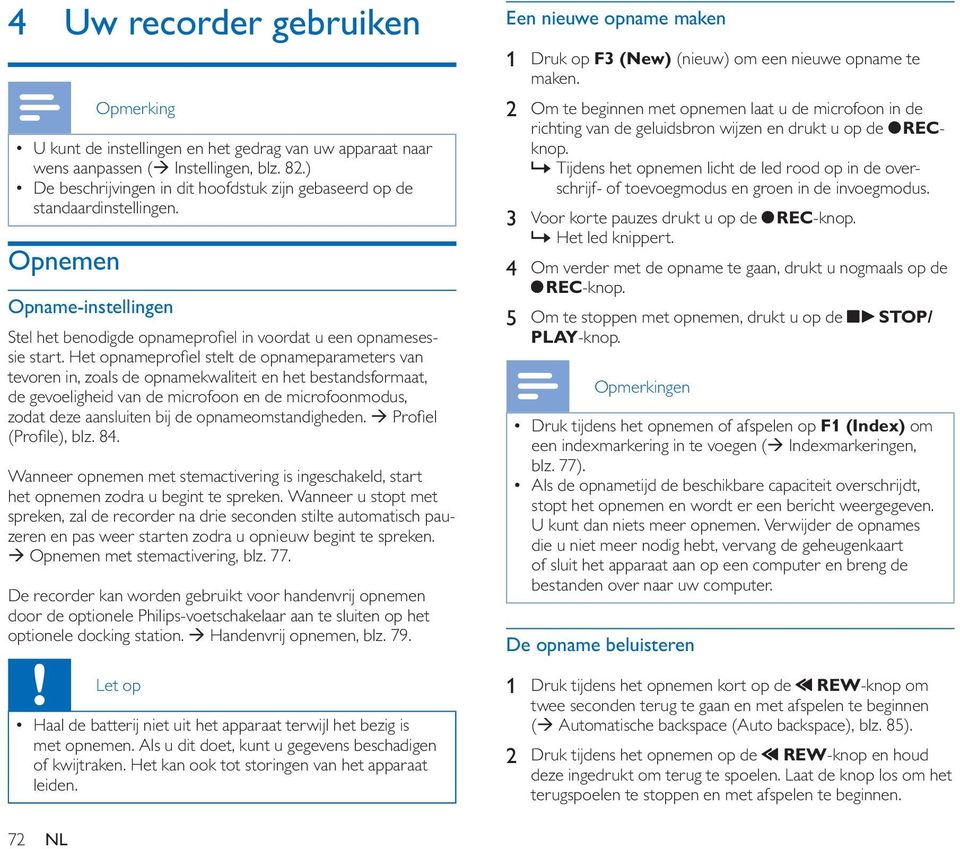 Het opnameprofiel stelt de opnameparameters van tevoren in, zoals de opnamekwaliteit en het bestandsformaat, de gevoeligheid van de microfoon en de microfoonmodus, zodat deze aansluiten bij de