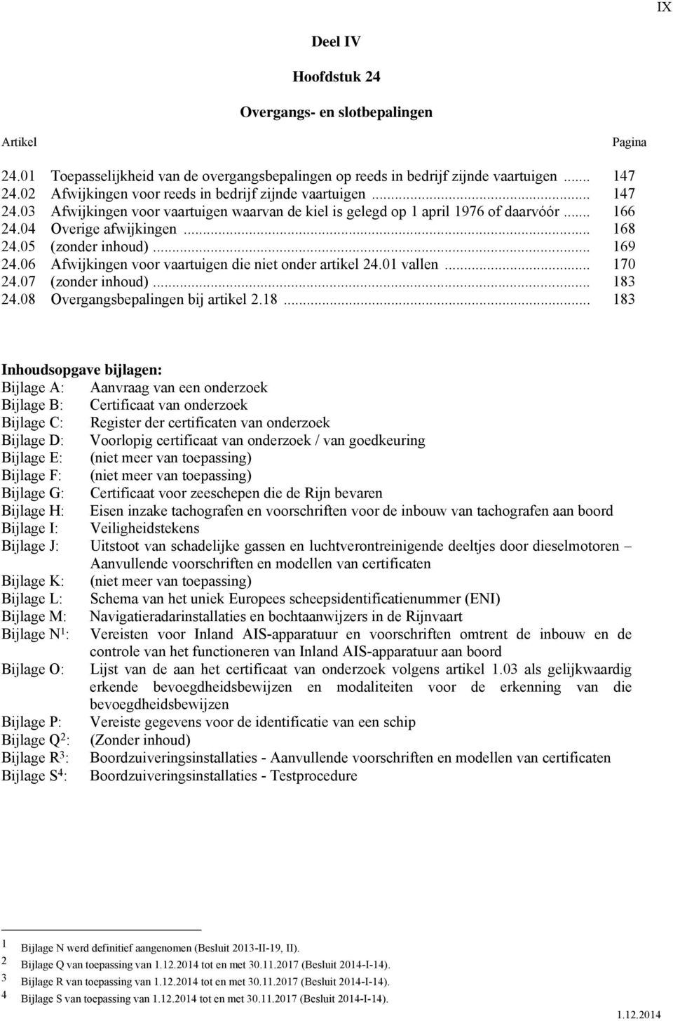 05 (zonder inhoud)... 169 24.06 Afwijkingen voor vaartuigen die niet onder artikel 24.01 vallen... 170 24.07 (zonder inhoud)... 183