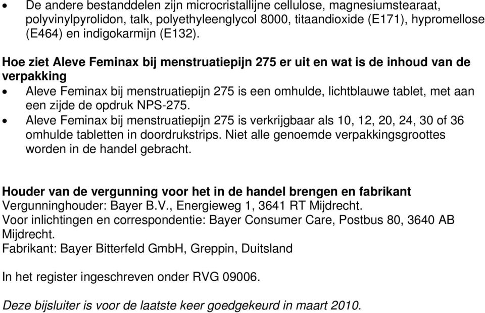 NPS-275. Aleve Feminax bij menstruatiepijn 275 is verkrijgbaar als 10, 12, 20, 24, 30 of 36 omhulde tabletten in doordrukstrips. Niet alle genoemde verpakkingsgroottes worden in de handel gebracht.