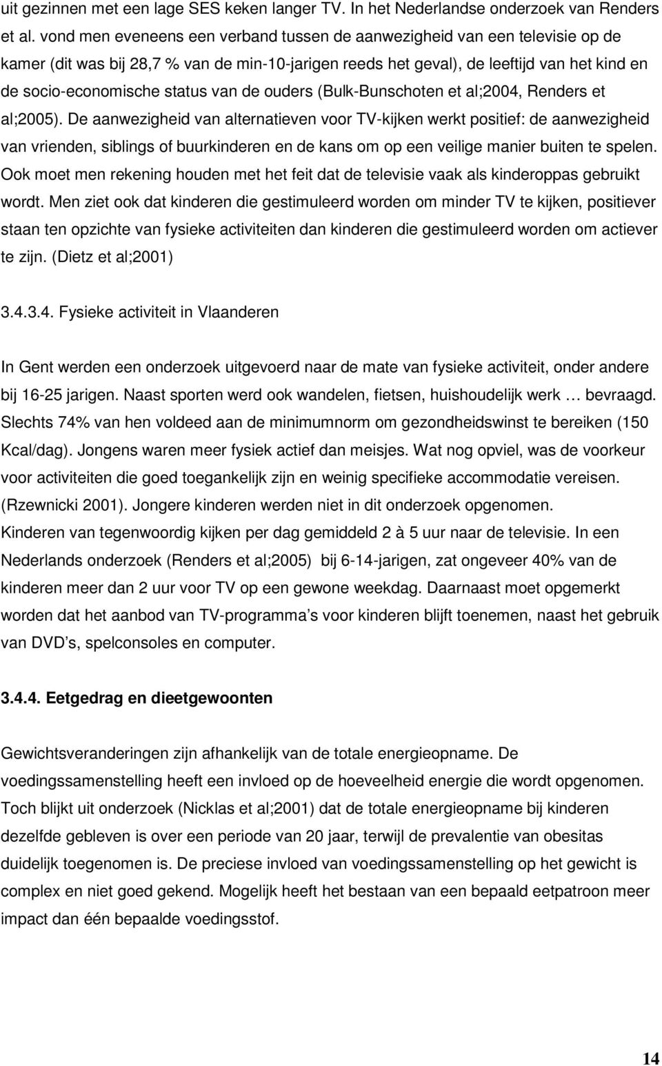 van de ouders (Bulk-Bunschoten et al;2004, Renders et al;2005).