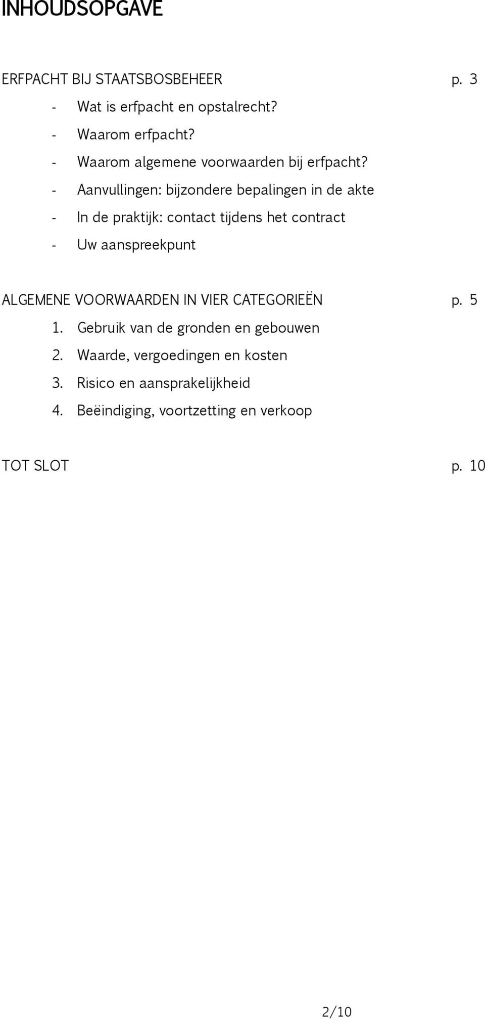 - Aanvullingen: bijzondere bepalingen in de akte - In de praktijk: contact tijdens het contract - Uw aanspreekpunt