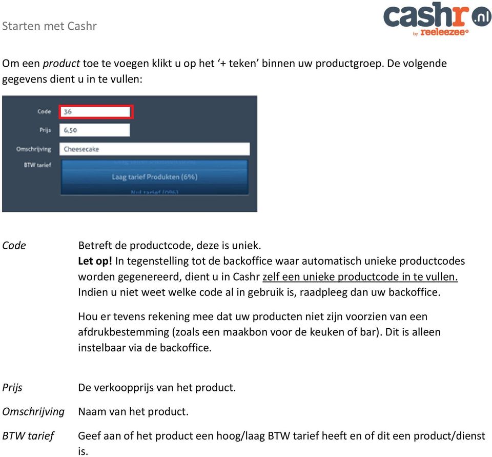 Indien u niet weet welke code al in gebruik is, raadpleeg dan uw backoffice.