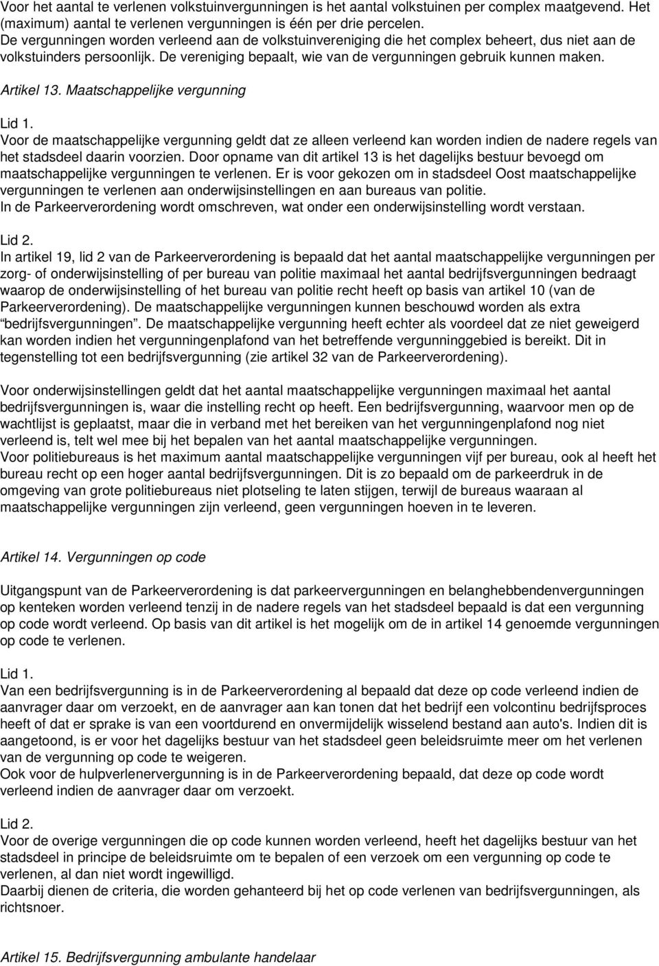 Artikel 13. Maatschappelijke vergunning Lid 1. Voor de maatschappelijke vergunning geldt dat ze alleen verleend kan worden indien de nadere regels van het stadsdeel daarin voorzien.