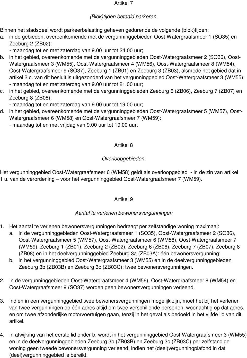 in het gebied, overeenkomende met de vergunninggebieden Oost-Watergraafsmeer 2 (SO36), Oost- Watergraafsmeer 3 (WM55), Oost-Watergraafsmeer 4 (WM56), Oost-Watergraafsmeer 8 (WM54),