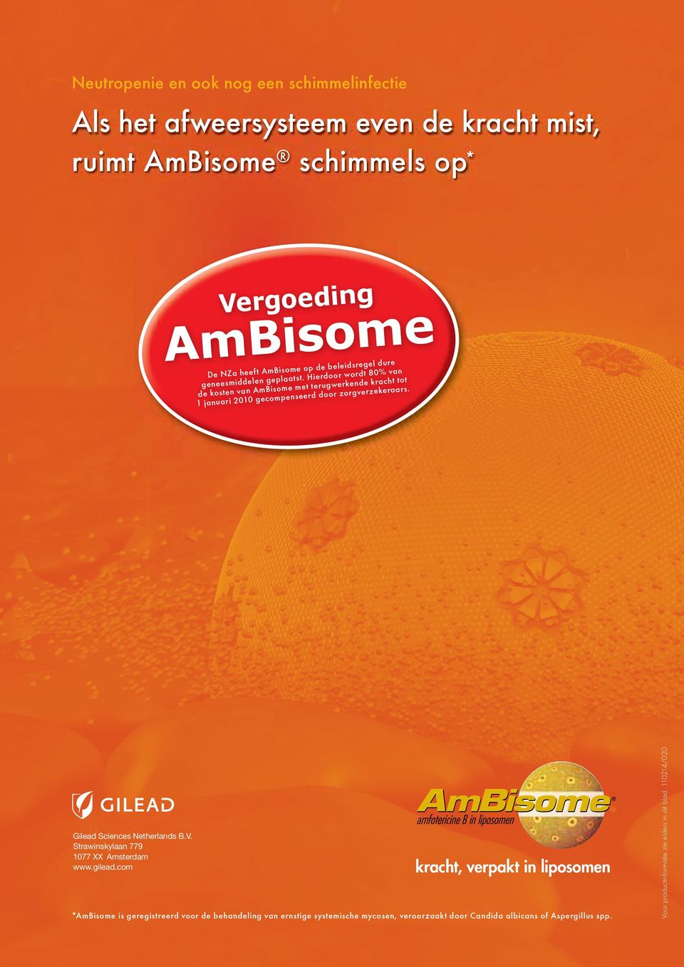 Hierdoor wordt 80% van de kosten van AmBisome met terugwerkende kracht tot 1 januari 2010 gecompenseerd door zorgverzekeraars. Gilead Sciences Netherlands B.V.