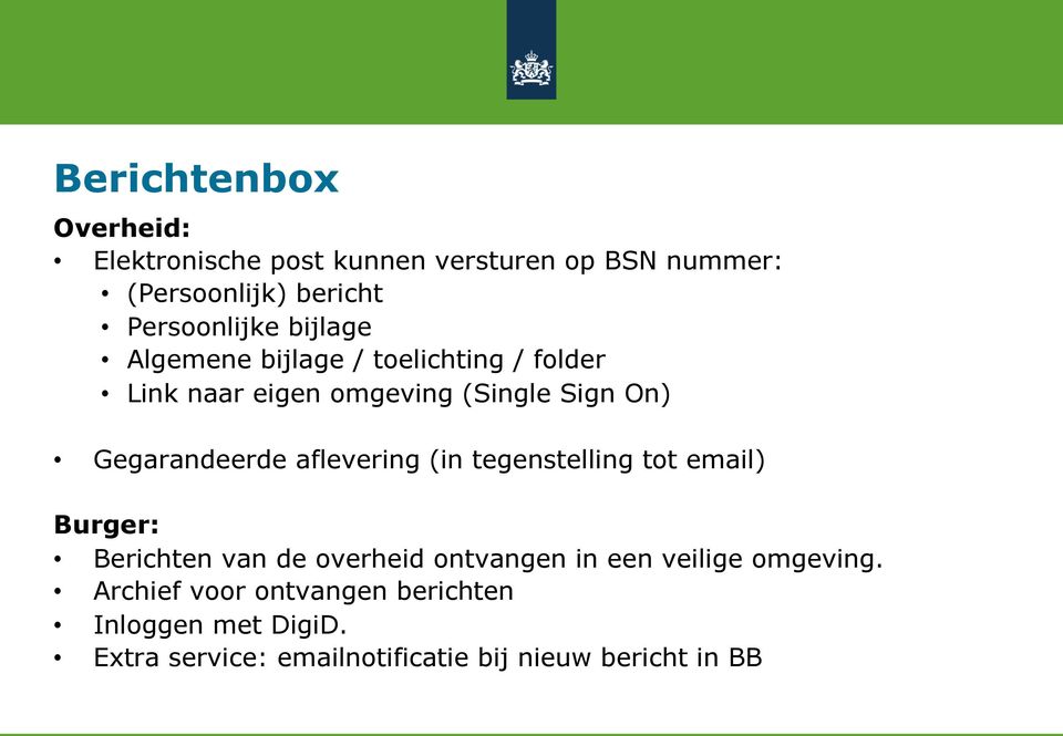 Gegarandeerde aflevering (in tegenstelling tot email) Burger: Berichten van de overheid ontvangen in een