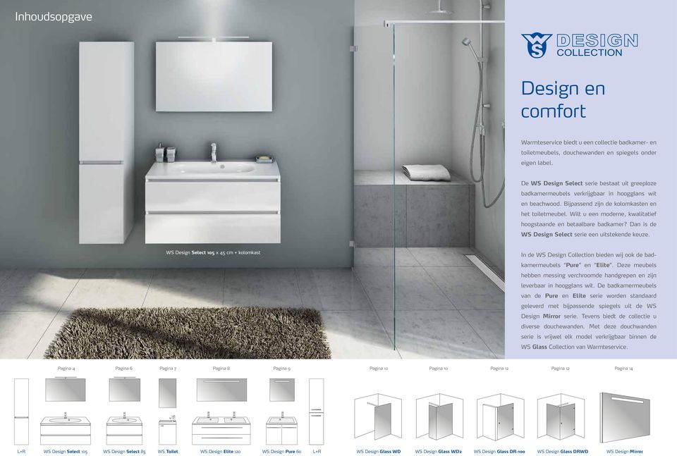 Wilt u een moderne, kwali tatief hoogstaande en betaalbare badkamer? Dan is de WS Design Select serie een uitstekende keuze.