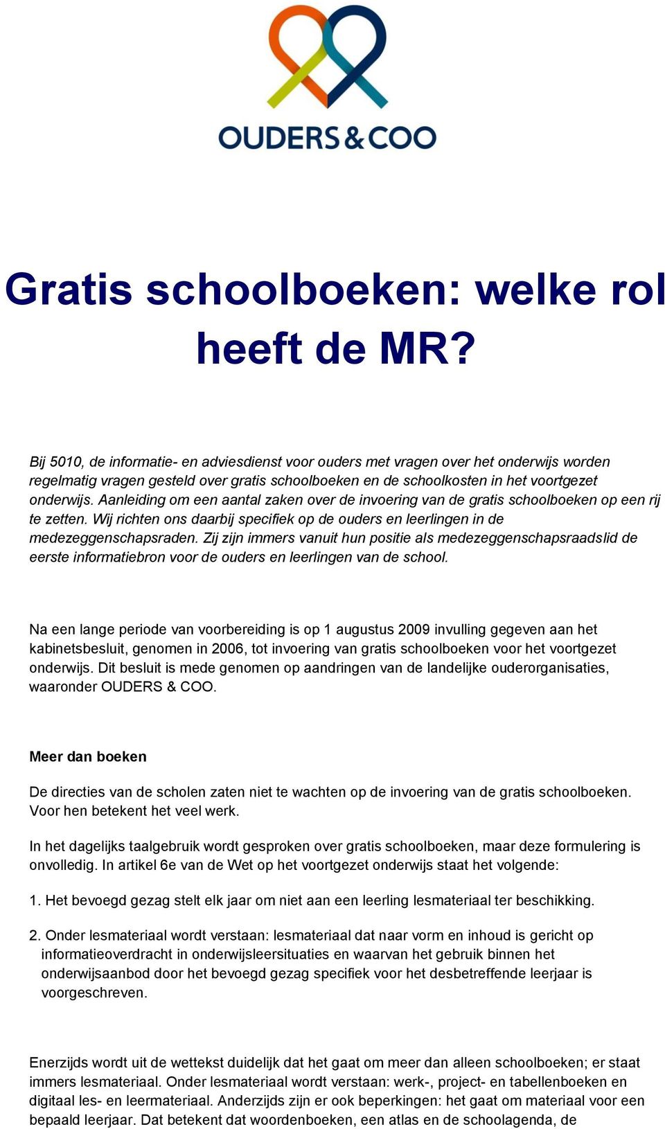 Aanleiding om een aantal zaken over de invoering van de gratis schoolboeken op een rij te zetten. Wij richten ons daarbij specifiek op de ouders en leerlingen in de medezeggenschapsraden.