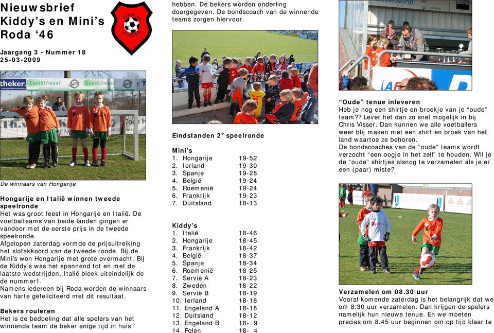 De voetbalteams van beide landen gingen er vandoor met de eerste prijs in de tweede speelronde. Afgelopen zaterdag vormde de prijsuitreiking het slotakkoord van de tweede ronde.