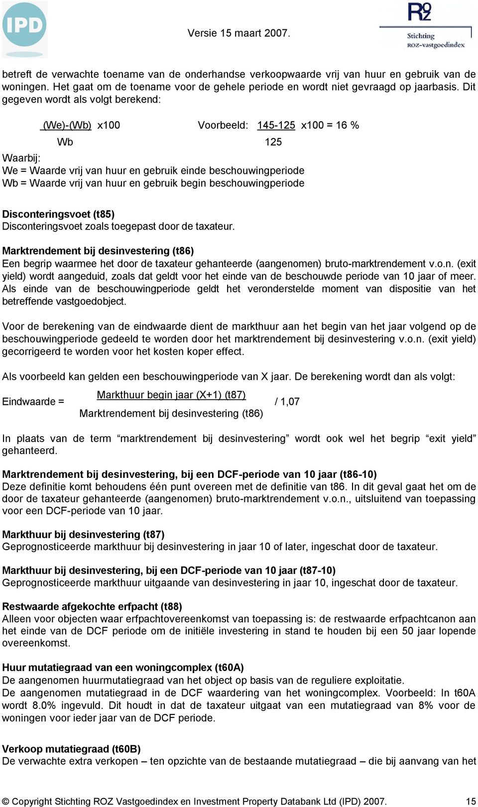 begin beschouwingperiode Disconteringsvoet (t85) Disconteringsvoet zoals toegepast door de taxateur.