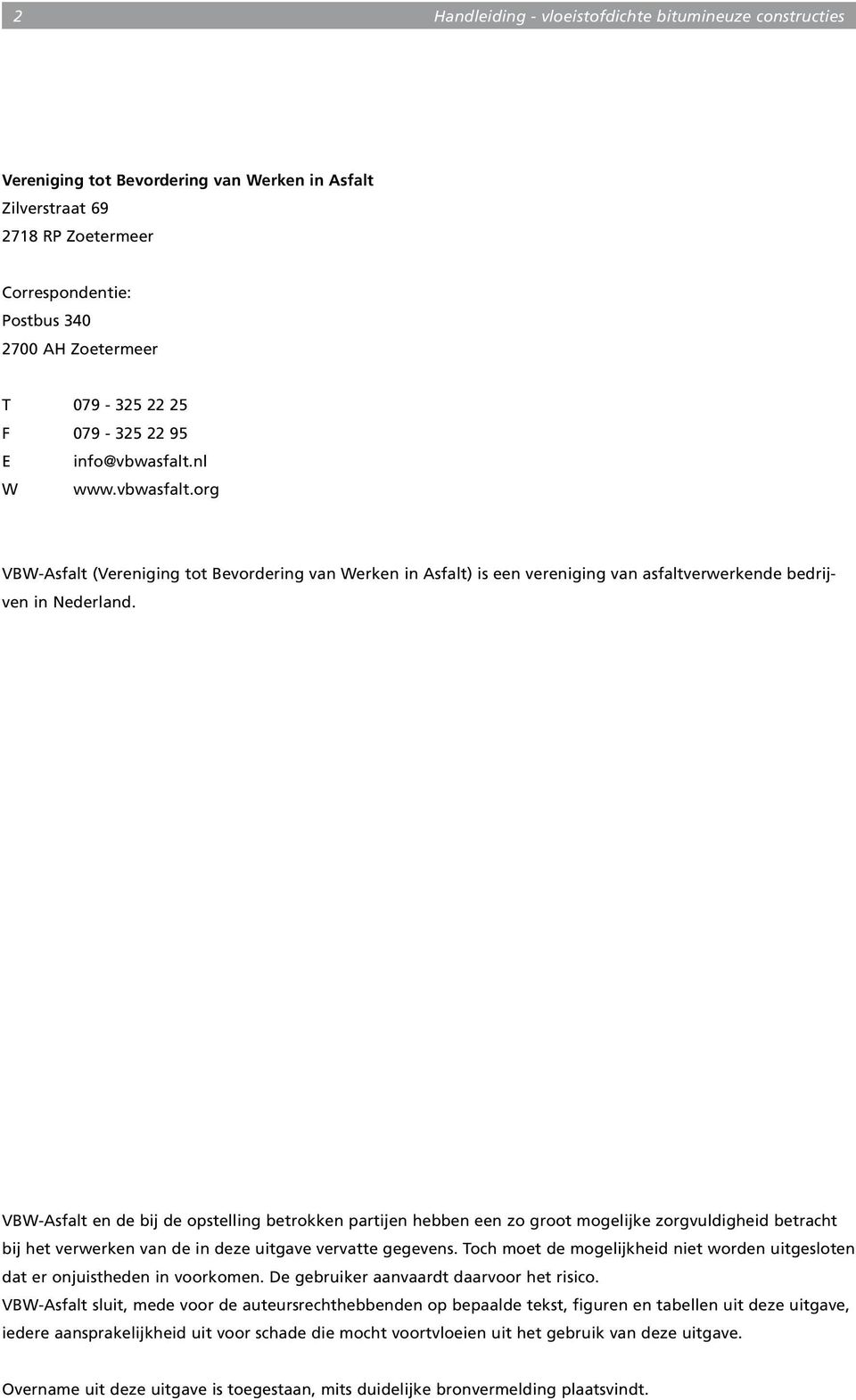 VBW-Asfalt en de bij de opstelling betrokken partijen hebben een zo groot mogelijke zorgvuldigheid betracht bij het verwerken van de in deze uitgave vervatte gegevens.
