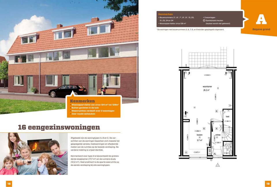 Begane grond Kenmerken Woonoppervlakte van circa 124 m 2 tot 128m 2 Buiten genieten in de tuin Woonruimtes verdeelt over 3 woonlagen Zeer royale eetkeuken 16 eengezinswoningen Afgebeeld zijn de