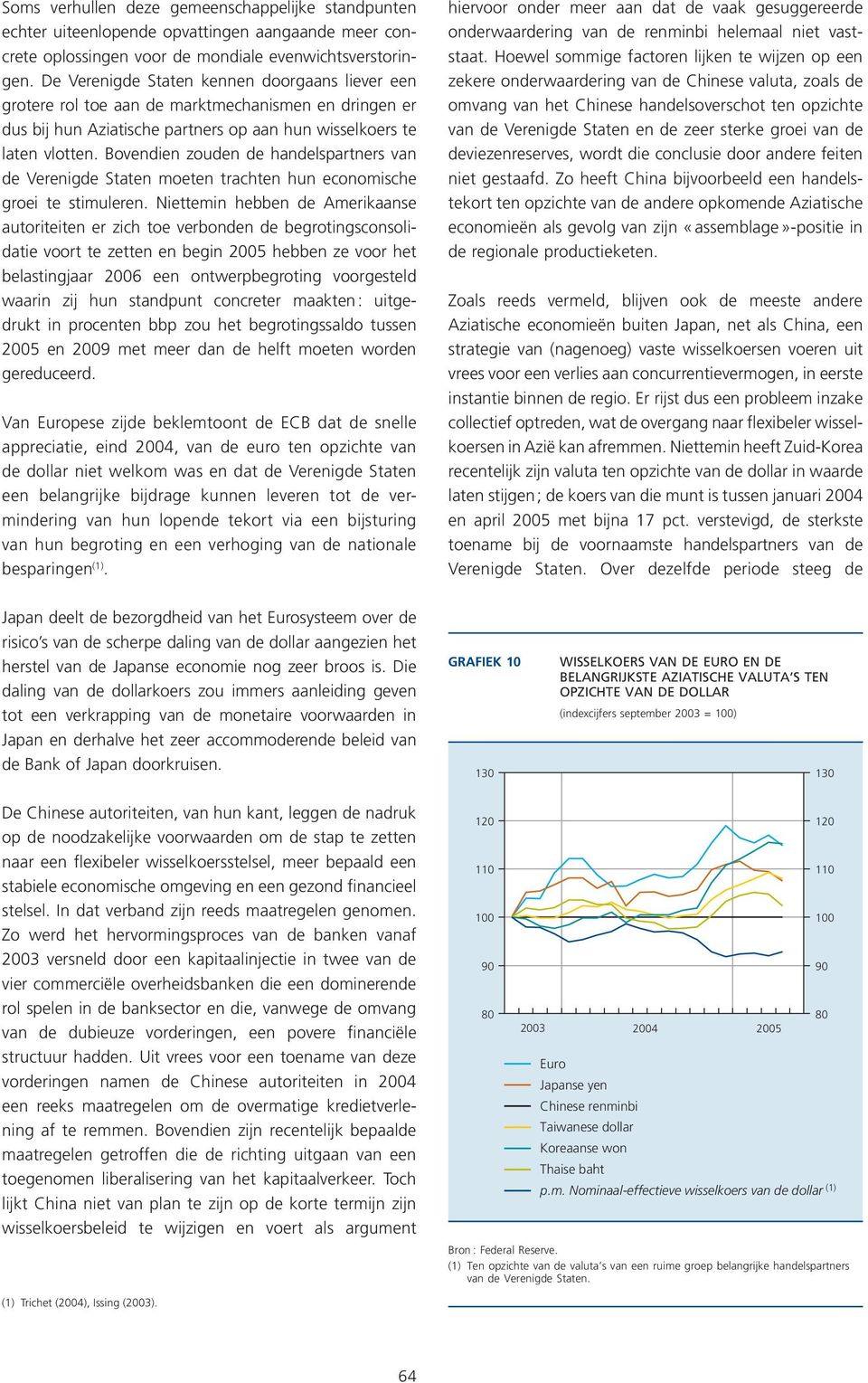 Bovendien zouden de handelspartners van de Verenigde Staten moeten trachten hun economische groei te stimuleren.