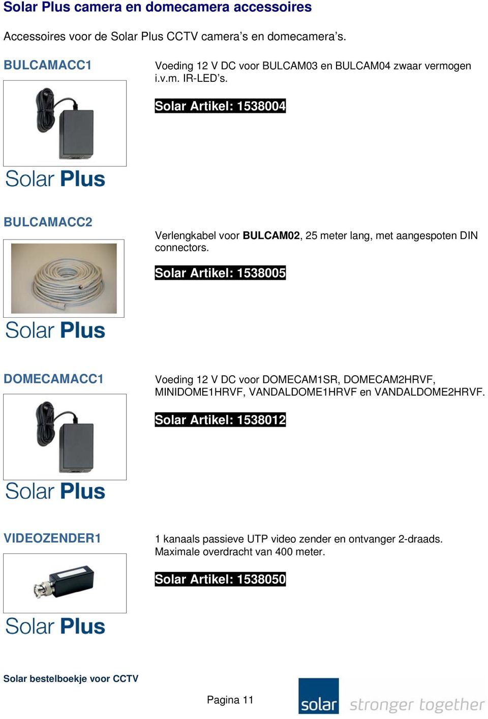 Solar Artikel: 1538004 BULCAMACC2 Verlengkabel voor BULCAM02, 25 meter lang, met aangespoten DIN connectors.