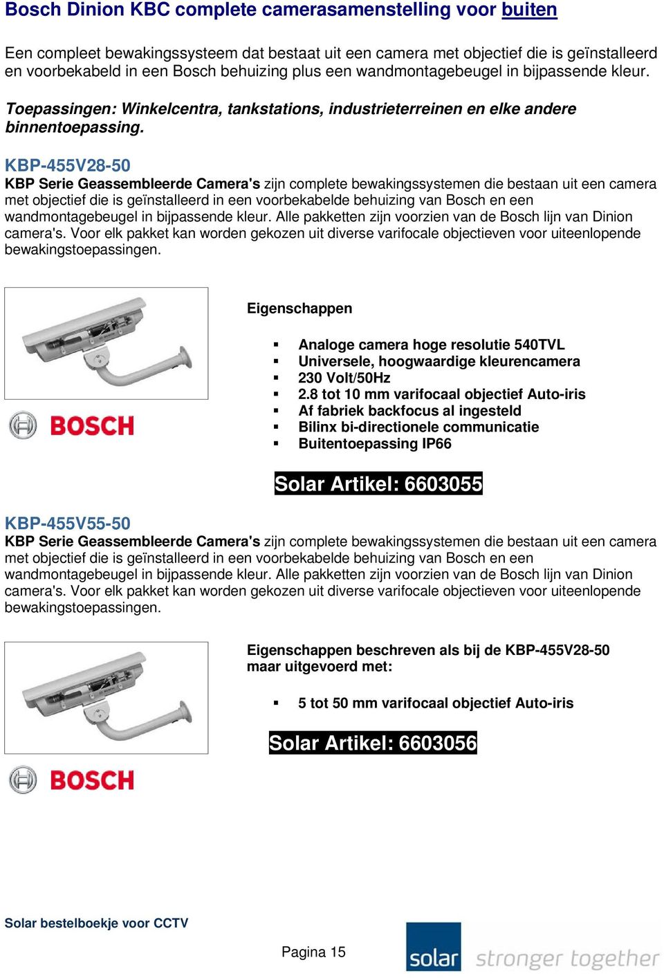 KBP-455V28-50 KBP Serie Geassembleerde Camera's zijn complete bewakingssystemen die bestaan uit een camera met objectief die is geïnstalleerd in een voorbekabelde behuizing van Bosch en een