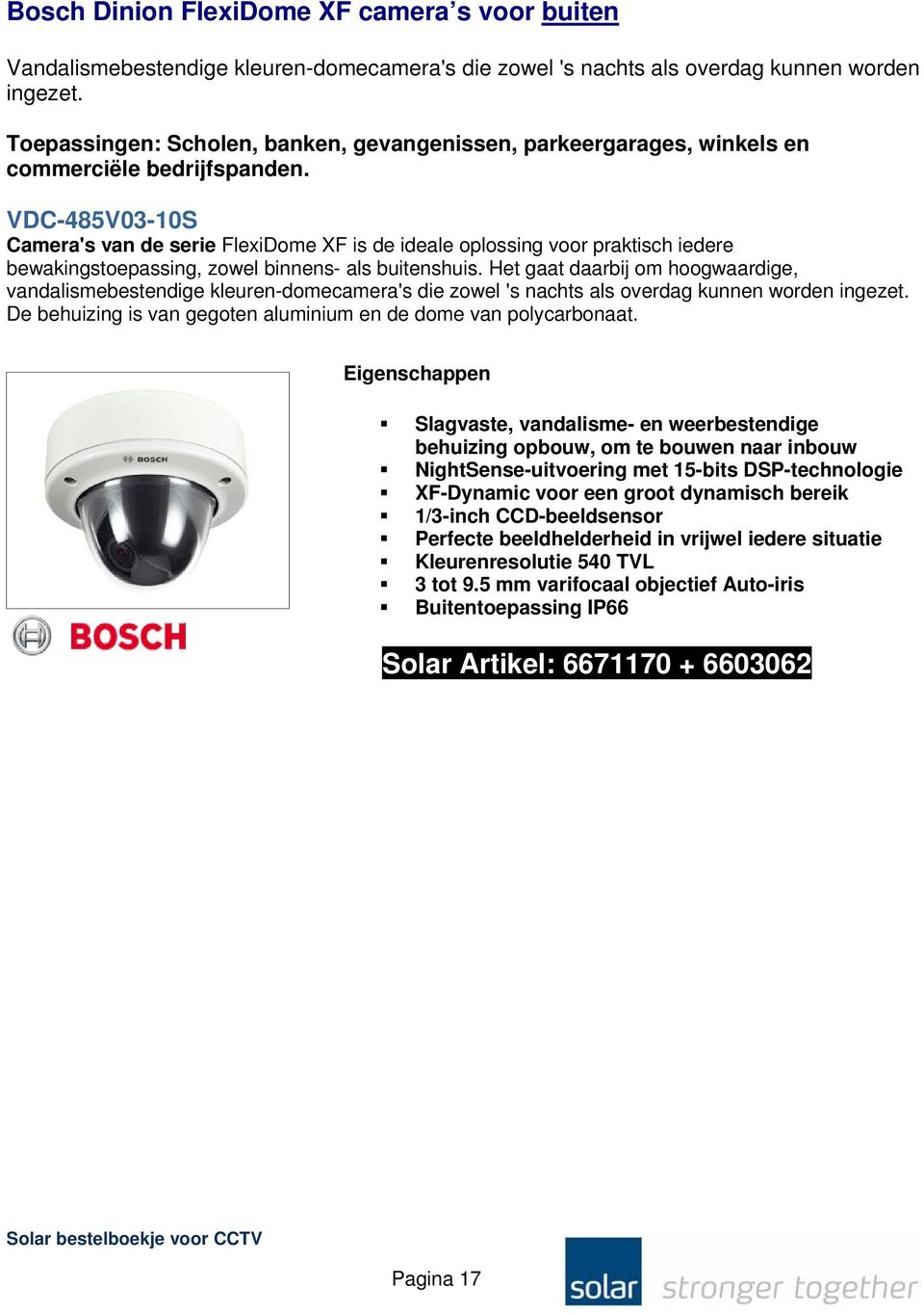 VDC-485V03-10S Camera's van de serie FlexiDome XF is de ideale oplossing voor praktisch iedere bewakingstoepassing, zowel binnens- als buitenshuis.