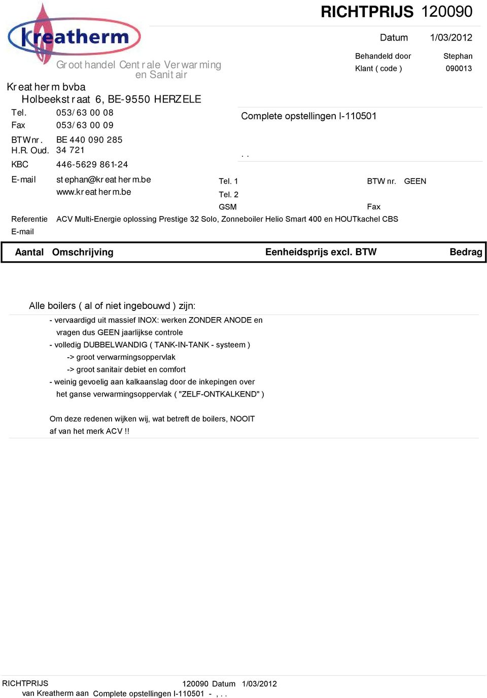 ACV Multi-Energie oplossing Prestige 32 Solo, Zonneboiler Helio Smart 400 en HOUTkachel CBS GEEN Stephan Klant ( code ) 090013 Aantal Omschrijving Eenheidsprijs excl.