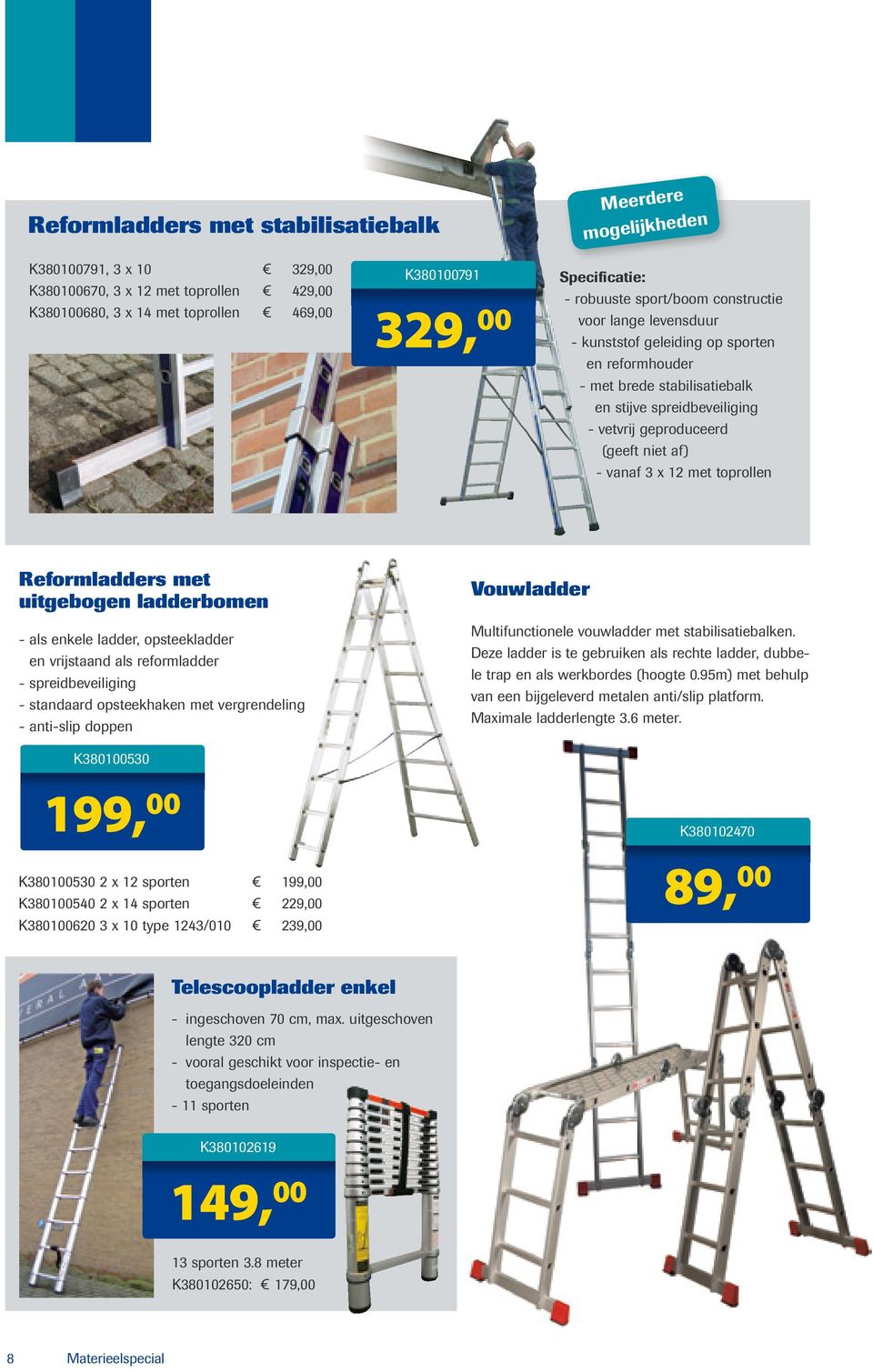 (geeft niet af) - vanaf 3 x 12 met toprollen Reformladders met uitgebogen ladderbomen - als enkele ladder, opsteekladder en vrijstaand als reformladder - spreid beveiliging - standaard opsteek haken