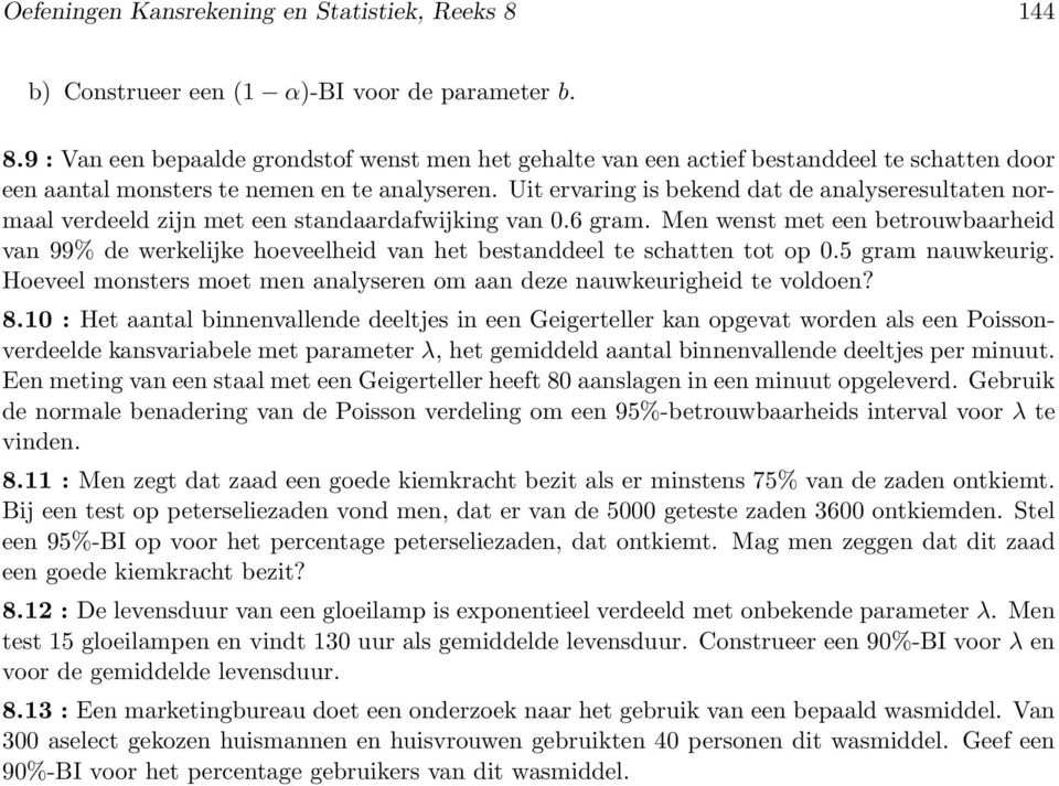 Men wenst met een betrouwbaarheid van 99% de werkelijke hoeveelheid van het bestanddeel te schatten tot op 0.5 gram nauwkeurig.