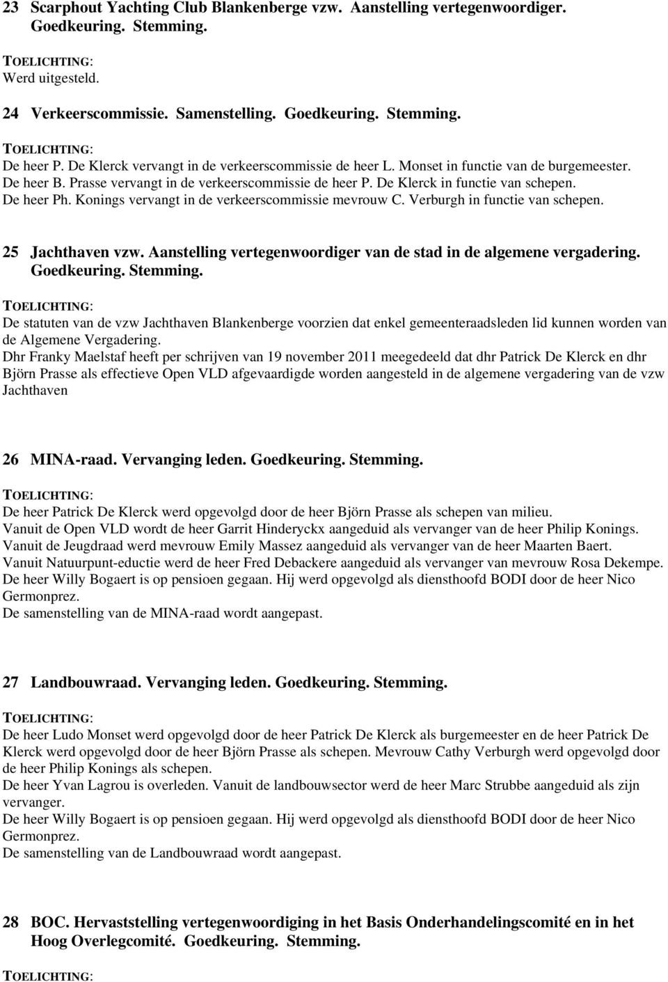 Verburgh in functie van schepen. 25 Jachthaven vzw. Aanstelling vertegenwoordiger van de stad in de algemene vergadering.