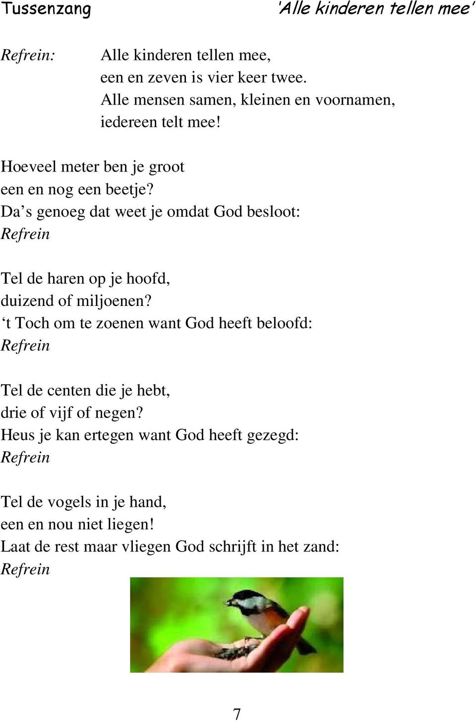 Da s genoeg dat weet je omdat God besloot: Tel de haren op je hoofd, duizend of miljoenen?