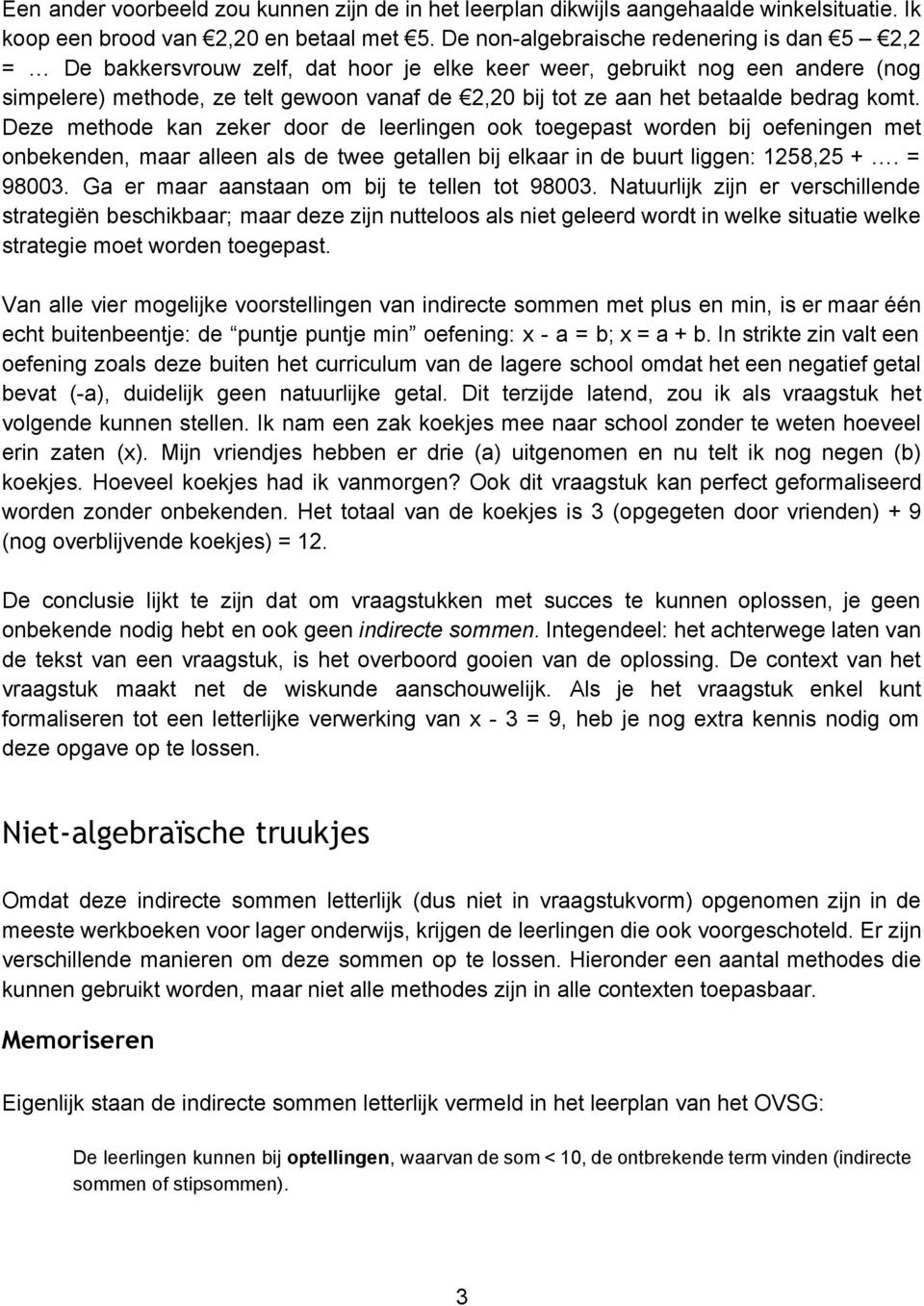 betaalde bedrag komt. Deze methode kan zeker door de leerlingen ook toegepast worden bij oefeningen met onbekenden, maar alleen als de twee getallen bij elkaar in de buurt liggen: 1258,25 +. = 98003.