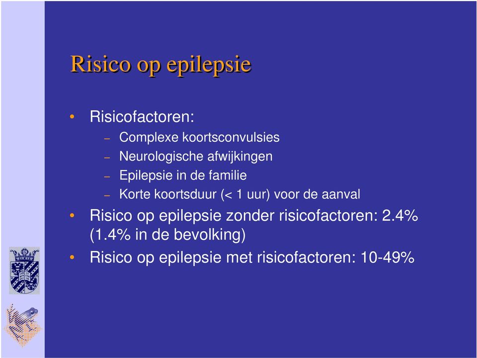 (< 1 uur) voor de aanval Risico op epilepsie zonder risicofactoren: