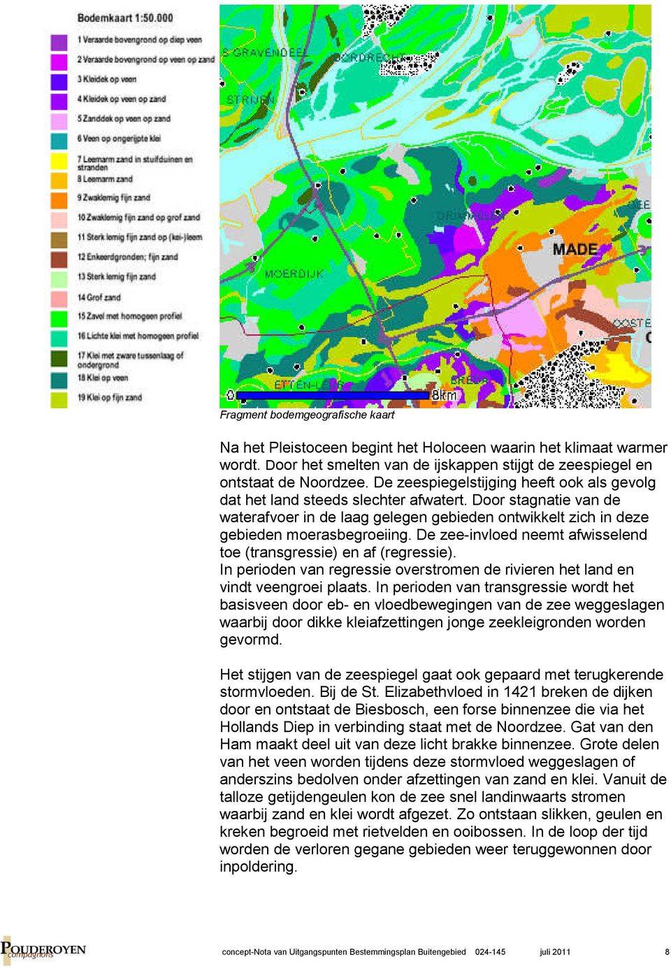 De zee-invloed neemt afwisselend toe (transgressie) en af (regressie). In perioden van regressie overstromen de rivieren het land en vindt veengroei plaats.