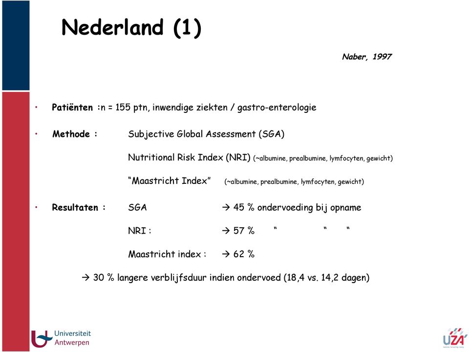 gewicht) Maastricht Index (~albumine, prealbumine, lymfocyten, gewicht) Resultaten : SGA 45 %