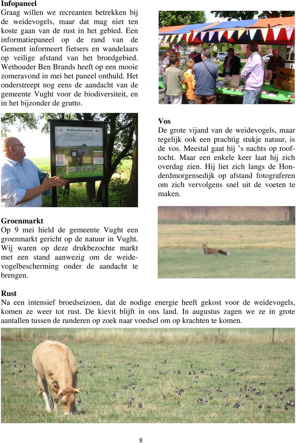 Het onderstreept nog eens de aandacht van de gemeente Vught voor de biodiversiteit, en in het bijzonder de grutto.